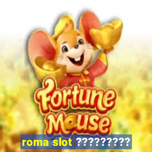 roma slot ?????????