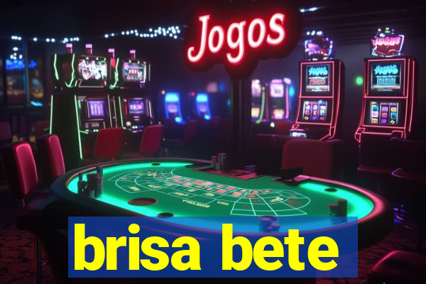 brisa bete