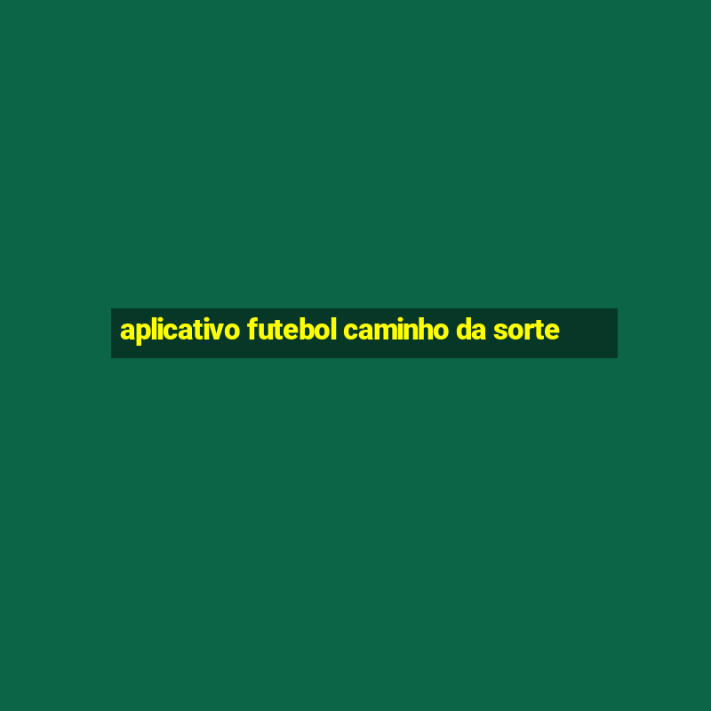 aplicativo futebol caminho da sorte