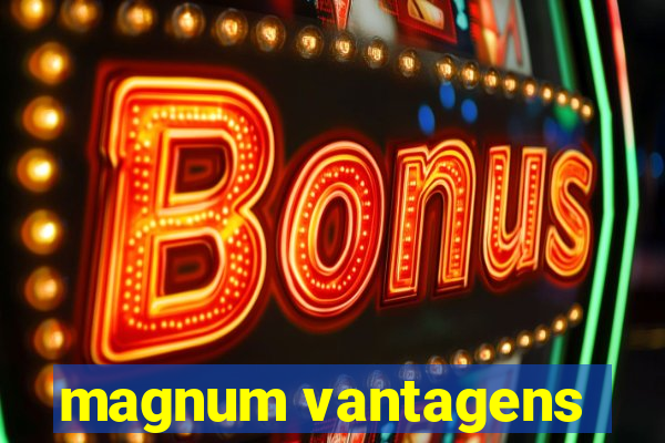 magnum vantagens