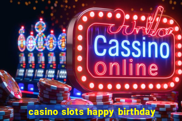 casino slots happy birthday