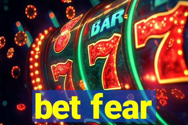 bet fear