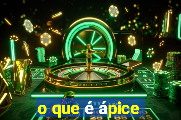 o que é ápice