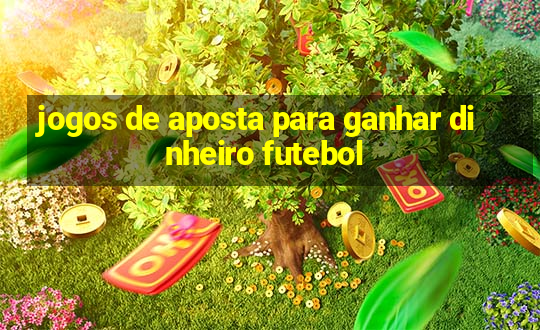 jogos de aposta para ganhar dinheiro futebol