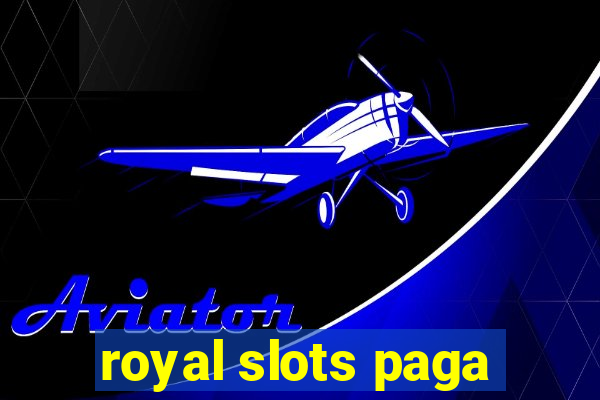 royal slots paga