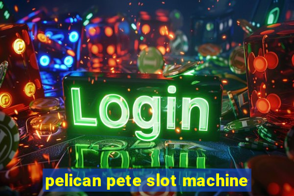 pelican pete slot machine