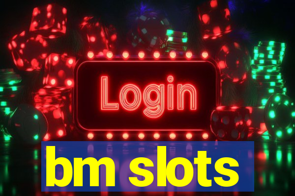 bm slots