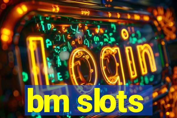 bm slots