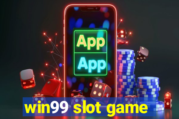 win99 slot game