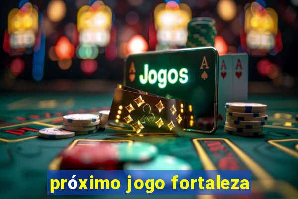 próximo jogo fortaleza