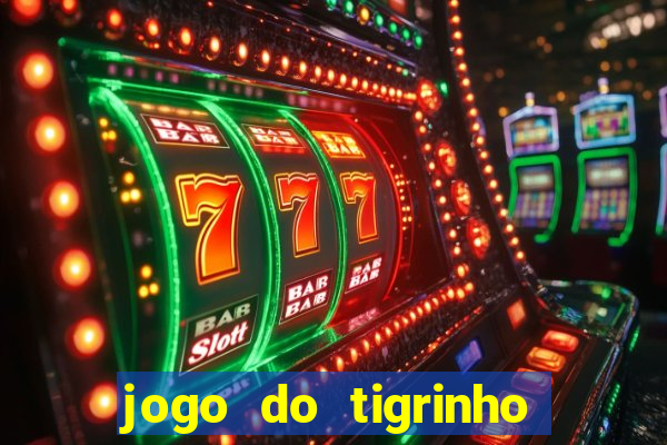 jogo do tigrinho que ganha dinheiro