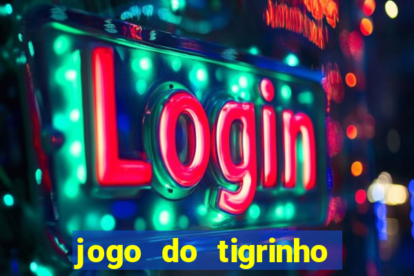 jogo do tigrinho que ganha dinheiro