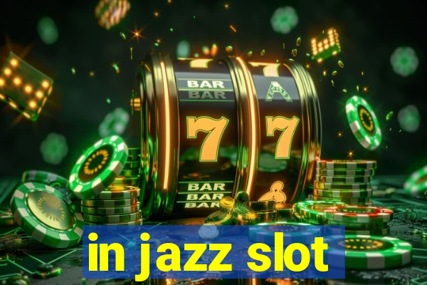 in jazz slot