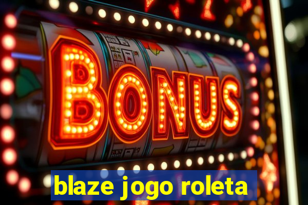 blaze jogo roleta