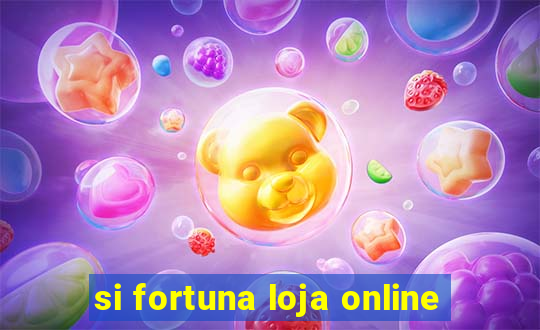 si fortuna loja online