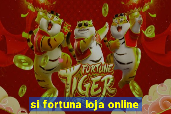 si fortuna loja online