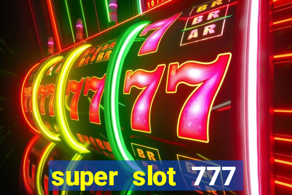 super slot 777 paga mesmo