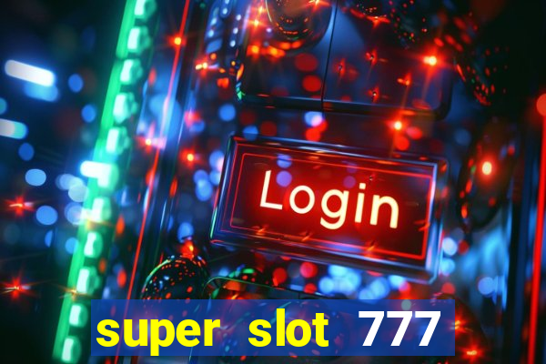 super slot 777 paga mesmo