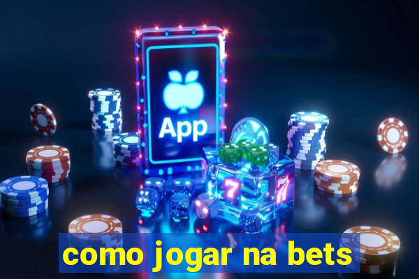 como jogar na bets