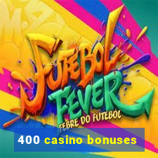 400 casino bonuses