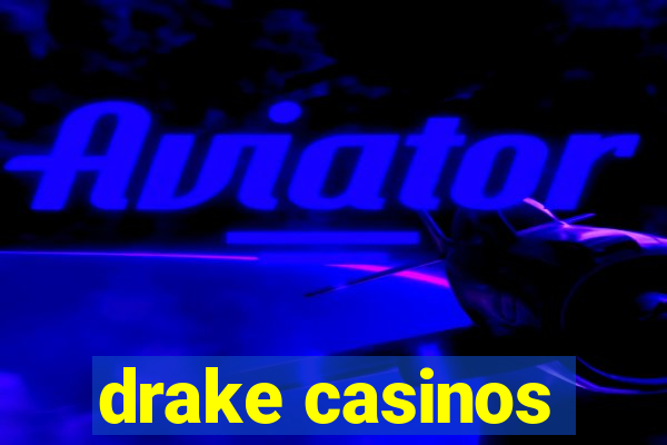 drake casinos