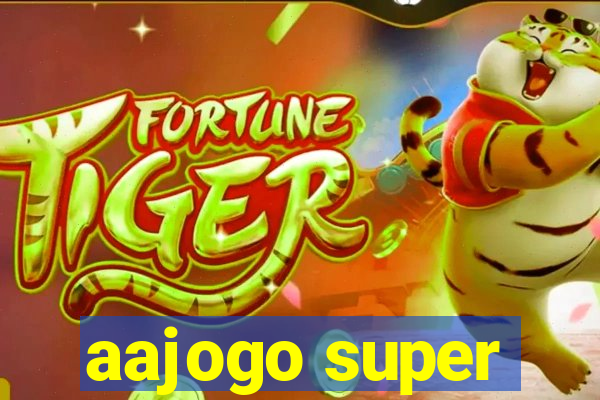 aajogo super