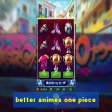 better animes one piece