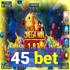 45 bet