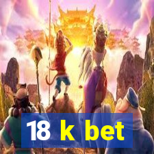 18 k bet