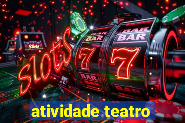 atividade teatro