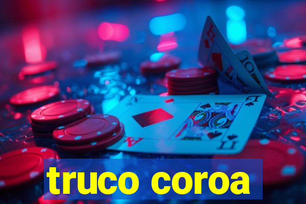 truco coroa