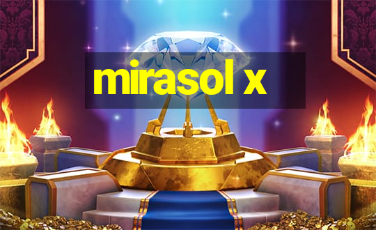 mirasol x