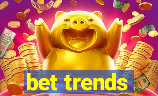 bet trends