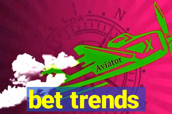 bet trends