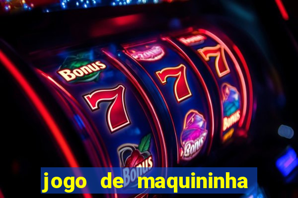 jogo de maquininha que ganha dinheiro