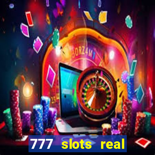 777 slots real casino real money