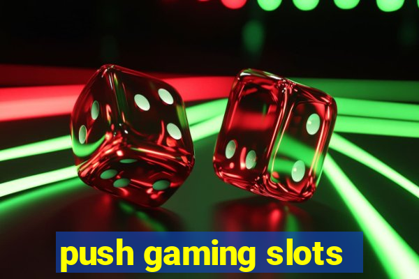 push gaming slots