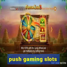 push gaming slots