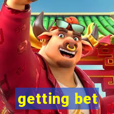 getting bet