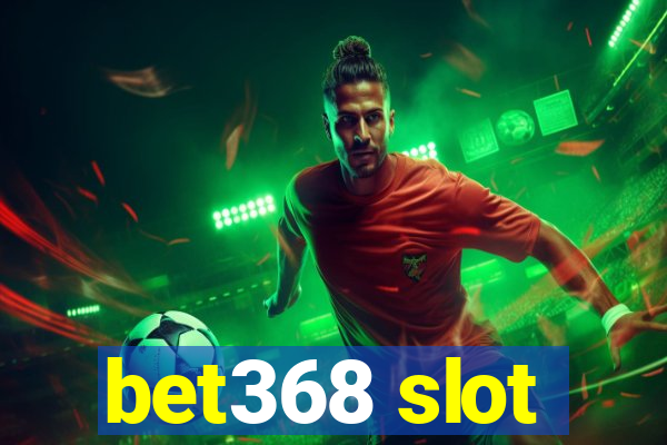 bet368 slot