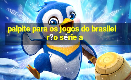 palpite para os jogos do brasileir?o série a