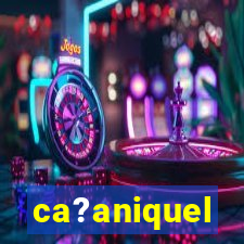 ca?aniquel