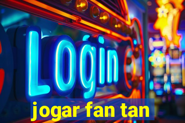 jogar fan tan