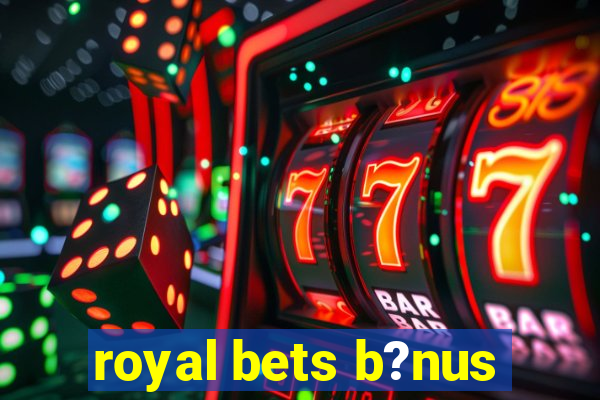 royal bets b?nus