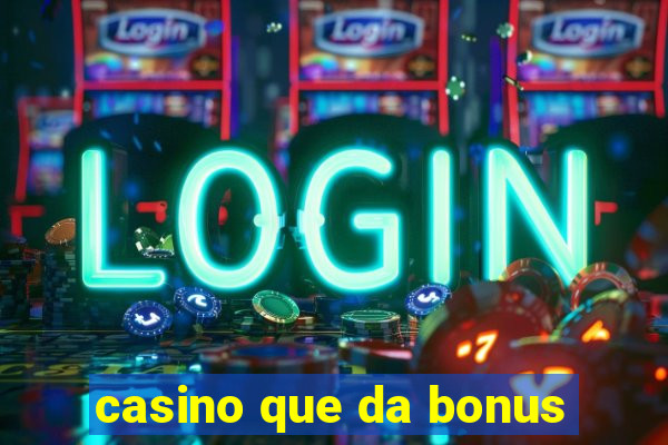 casino que da bonus