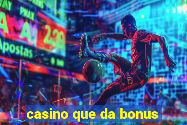 casino que da bonus