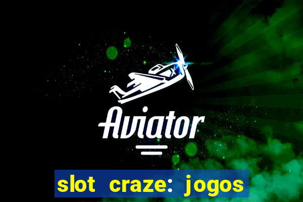 slot craze: jogos de cassino