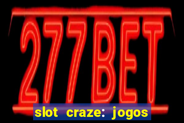 slot craze: jogos de cassino