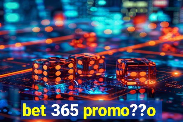 bet 365 promo??o