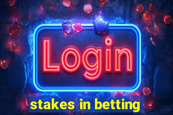 stakes in betting